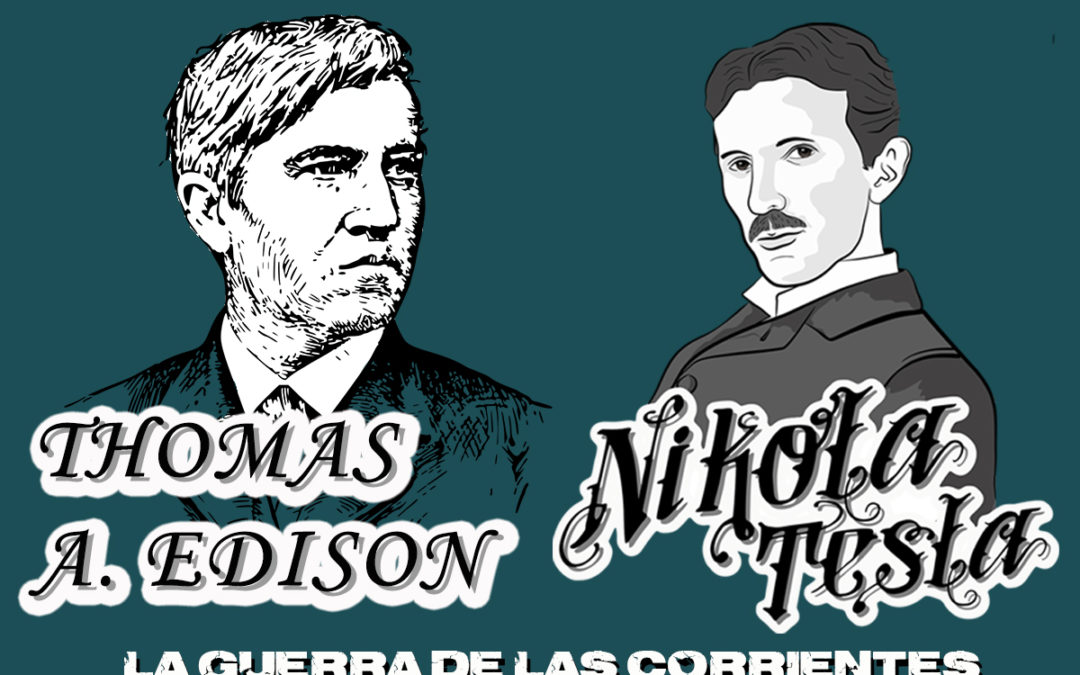 Nikola Tesla y Thomas A. Edison: La guerra de las corrientes